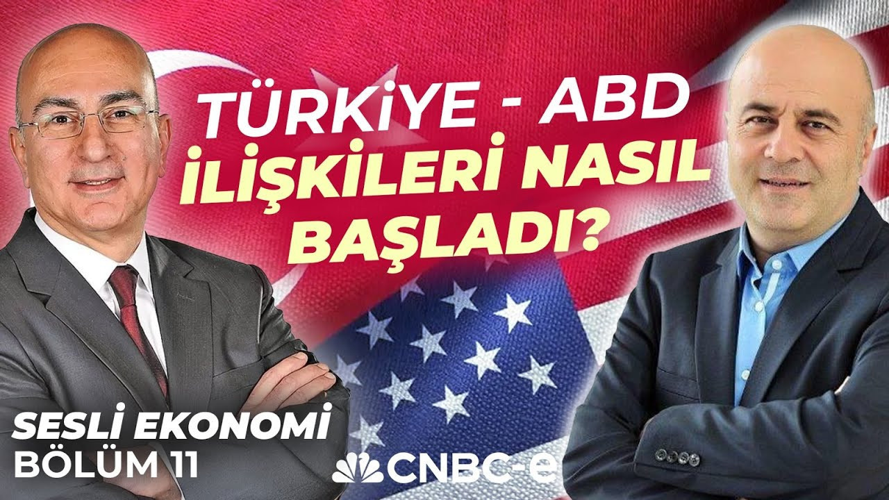 Sesli Ekonomi Bölüm 11: Türkiye - ABD ilişkileri nasıl başladı?
