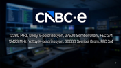 CNBC-e’nin uydu frekansı değişiyor! (15-16 Ağustos) İşte yeni frekans ve tarama bilgileri