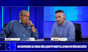 BU BAYRAĞIN ALTINDA BİRLEŞMEYİ MONTELLA'DAN MI ÖĞRENECEĞİZ!