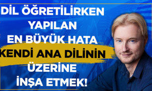 Dil öğretilirken yapılan en büyük hata kendi ana dilinizin üzerine inşa etmeniz gerektiğidir!